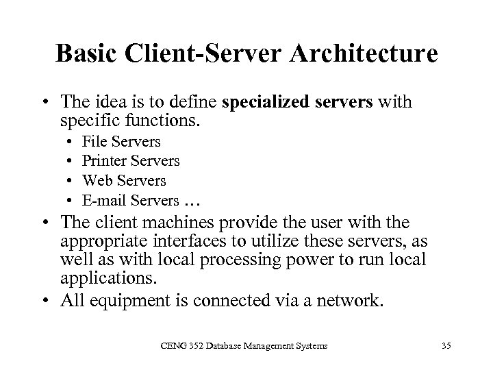 Basic Client-Server Architecture • The idea is to define specialized servers with specific functions.