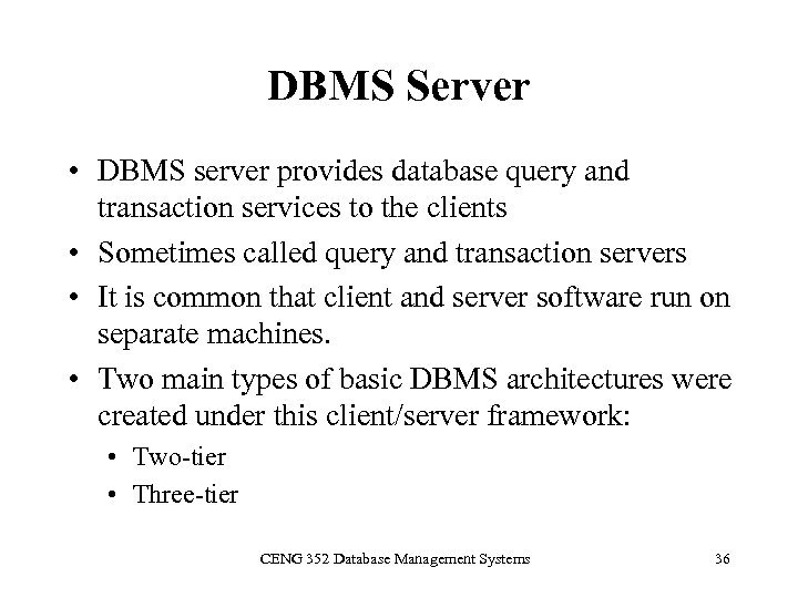 DBMS Server • DBMS server provides database query and transaction services to the clients