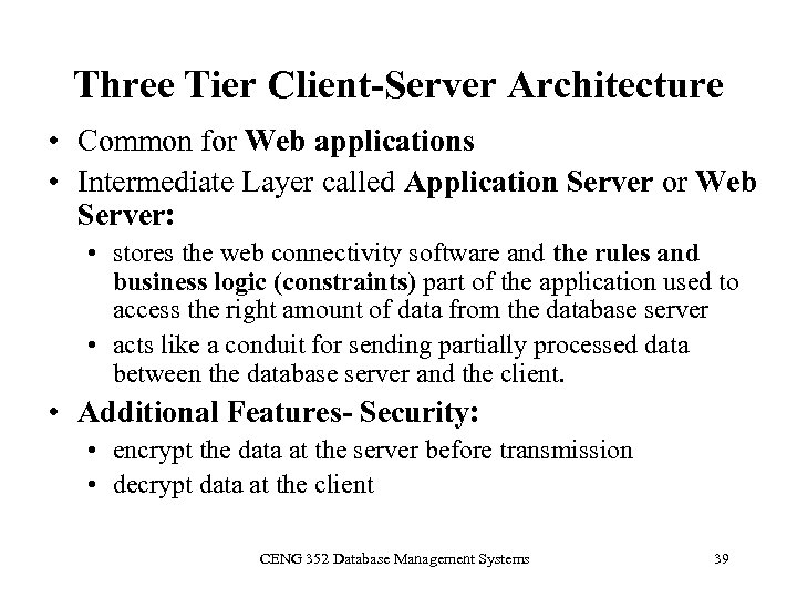 Three Tier Client-Server Architecture • Common for Web applications • Intermediate Layer called Application