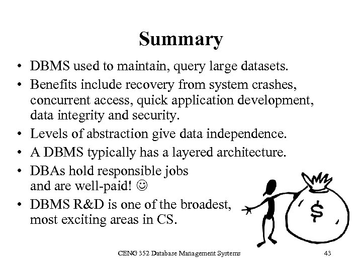 Summary • DBMS used to maintain, query large datasets. • Benefits include recovery from