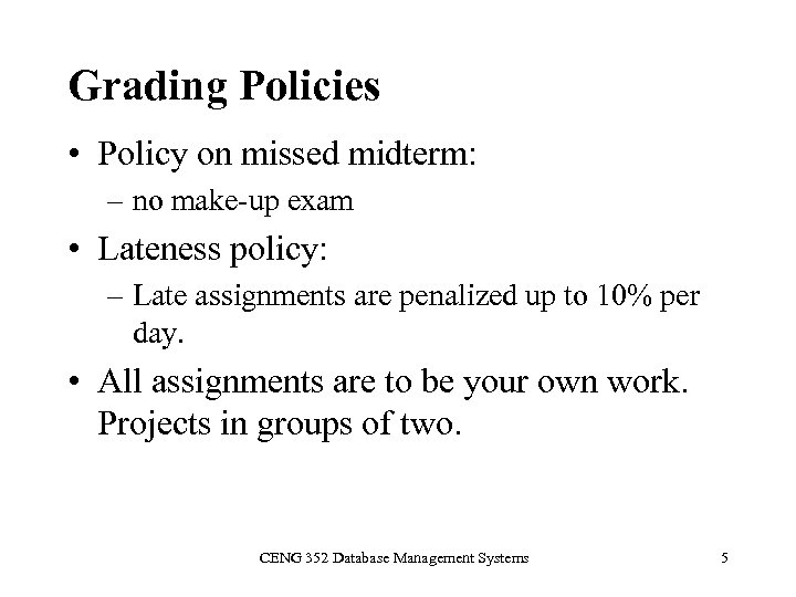 Grading Policies • Policy on missed midterm: – no make-up exam • Lateness policy: