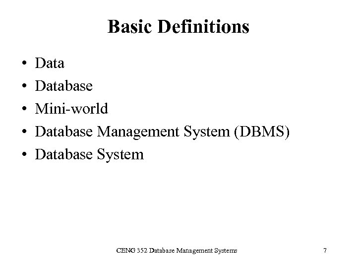 Basic Definitions • • • Database Mini-world Database Management System (DBMS) Database System CENG