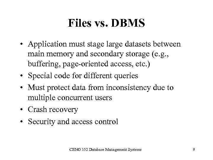 Files vs. DBMS • Application must stage large datasets between main memory and secondary