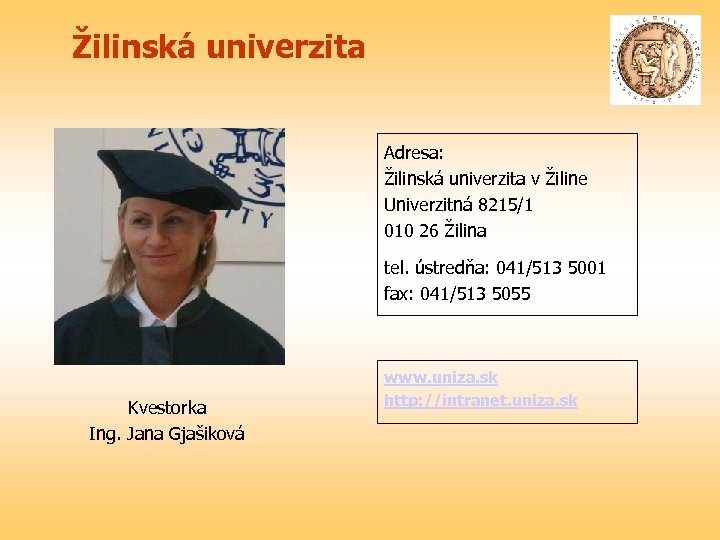 Žilinská univerzita Adresa: Žilinská univerzita v Žiline Univerzitná 8215/1 010 26 Žilina tel. ústredňa: