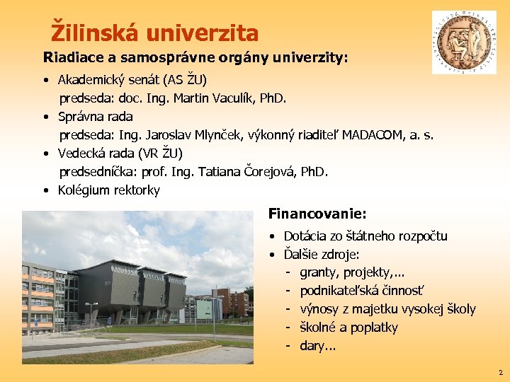Žilinská univerzita Riadiace a samosprávne orgány univerzity: • Akademický senát (AS ŽU) predseda: doc.