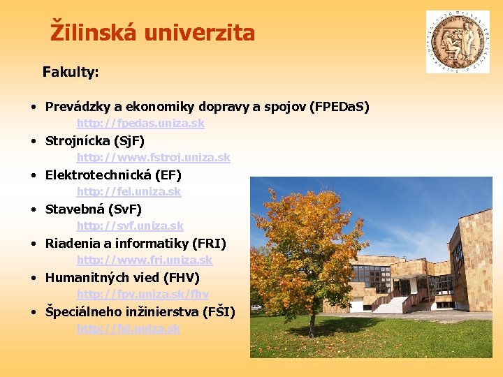 Žilinská univerzita Fakulty: • Prevádzky a ekonomiky dopravy a spojov (FPEDa. S) http: //fpedas.