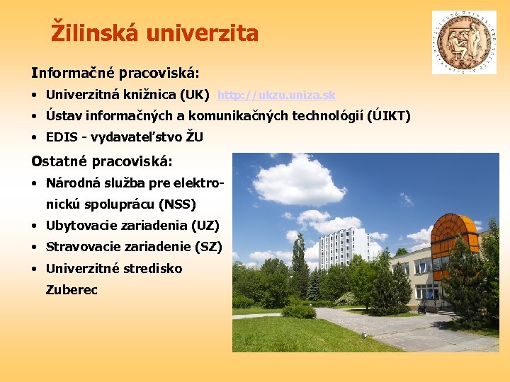 Žilinská univerzita Informačné pracoviská: • Univerzitná knižnica (UK) http: //ukzu. uniza. sk • Ústav