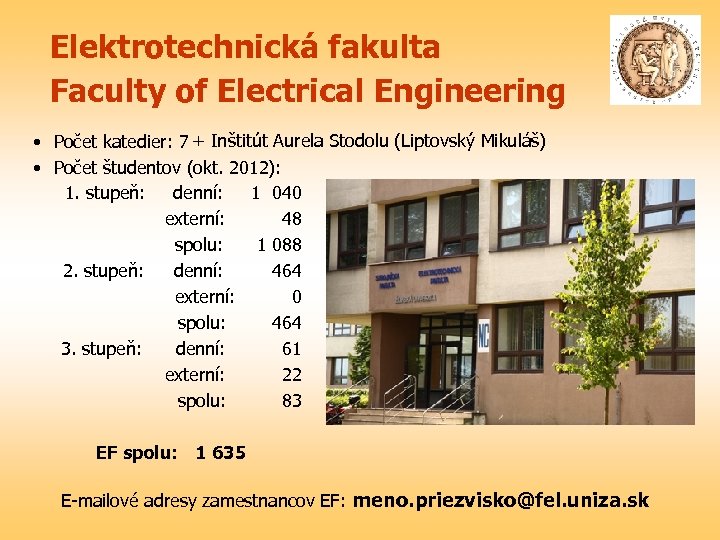 Elektrotechnická fakulta Faculty of Electrical Engineering • Počet katedier: 7 + Inštitút Aurela Stodolu