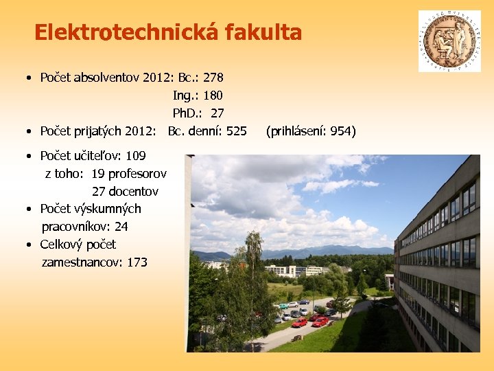 Elektrotechnická fakulta • Počet absolventov 2012: Bc. : 278 Ing. : 180 Ph. D.
