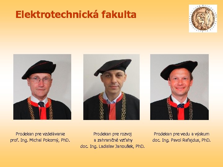 Elektrotechnická fakulta Prodekan pre vzdelávanie prof. Ing. Michal Pokorný, Ph. D. Prodekan pre rozvoj