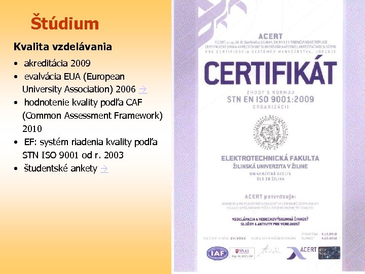 Štúdium Kvalita vzdelávania • akreditácia 2009 • evalvácia EUA (European University Association) 2006 •