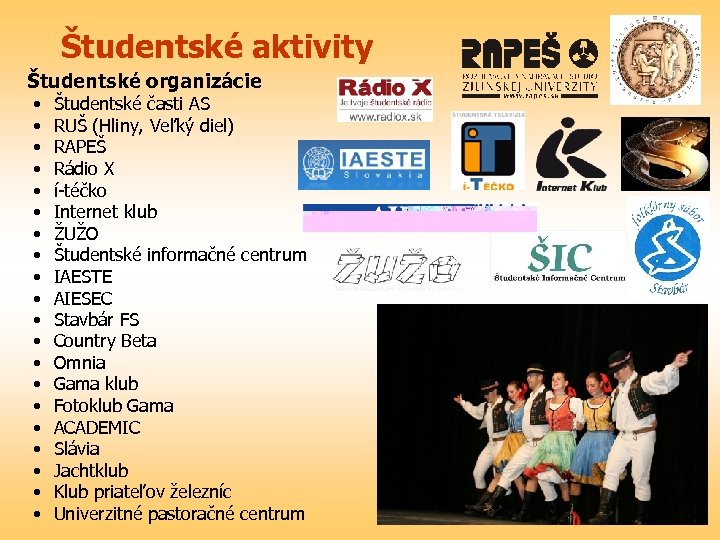 Študentské aktivity Študentské organizácie • • • • • Študentské časti AS RUŠ (Hliny,