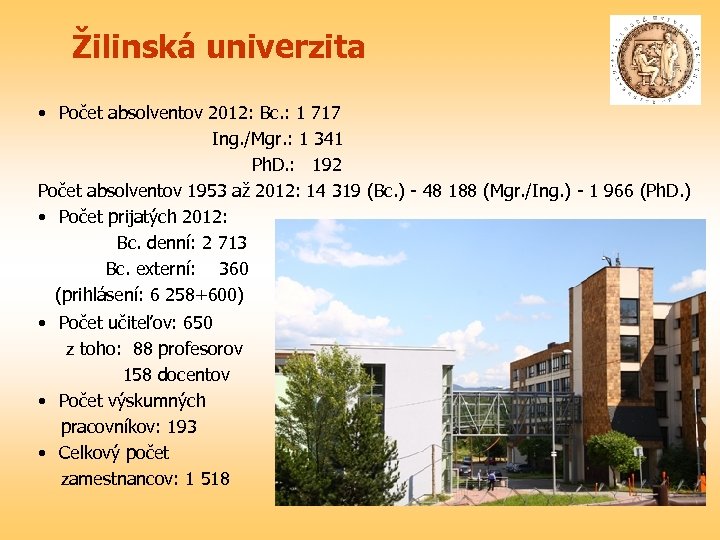 Žilinská univerzita • Počet absolventov 2012: Bc. : 1 717 Ing. /Mgr. : 1