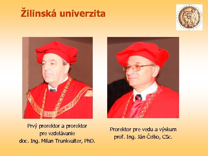 Žilinská univerzita Prvý prorektor a prorektor Prorektor pre vedu a výskum pre vzdelávanie prof.