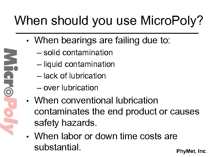 When should you use Micro. Poly? • When bearings are failing due to: –