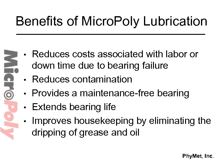 Benefits of Micro. Poly Lubrication • • • Reduces costs associated with labor or