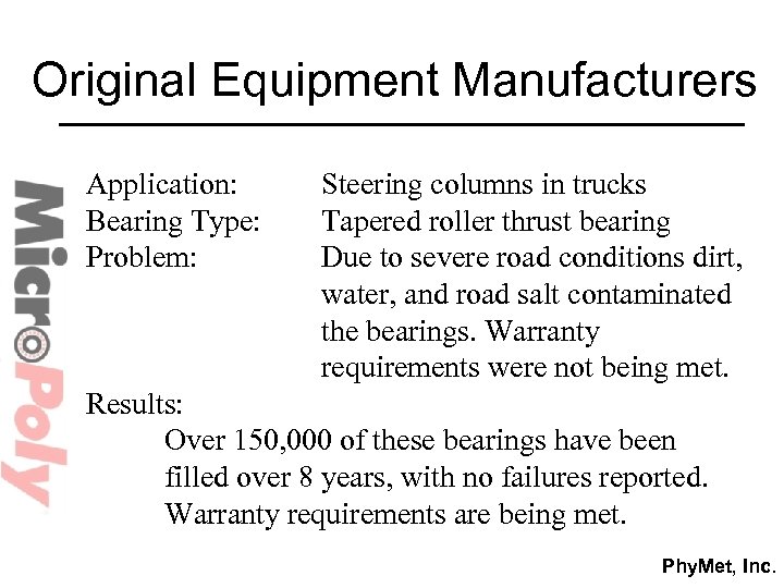 Original Equipment Manufacturers Application: Bearing Type: Problem: Steering columns in trucks Tapered roller thrust