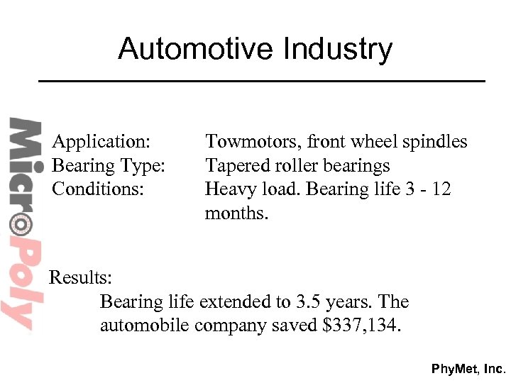 Automotive Industry Application: Bearing Type: Conditions: Towmotors, front wheel spindles Tapered roller bearings Heavy