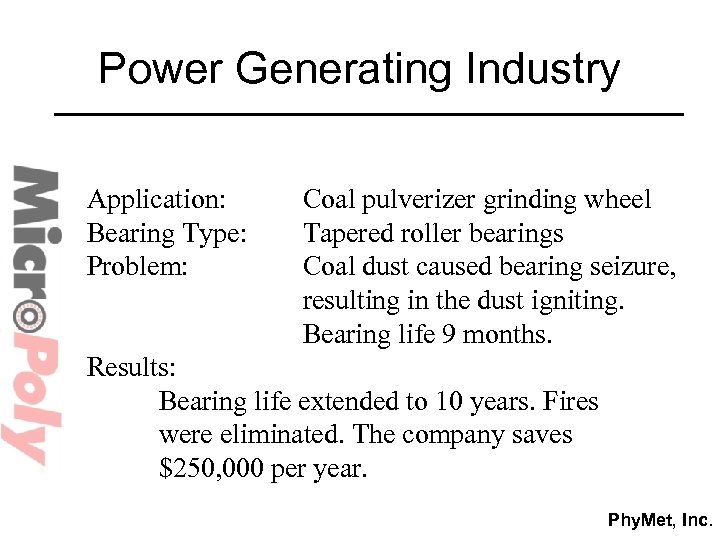 Power Generating Industry Application: Bearing Type: Problem: Coal pulverizer grinding wheel Tapered roller bearings