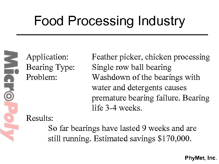 Food Processing Industry Application: Bearing Type: Problem: Feather picker, chicken processing Single row ball