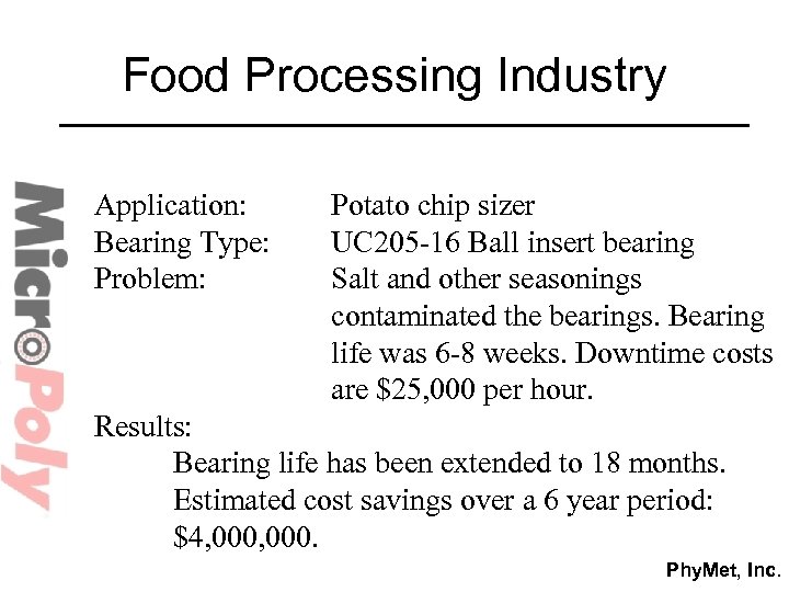 Food Processing Industry Application: Bearing Type: Problem: Potato chip sizer UC 205 -16 Ball