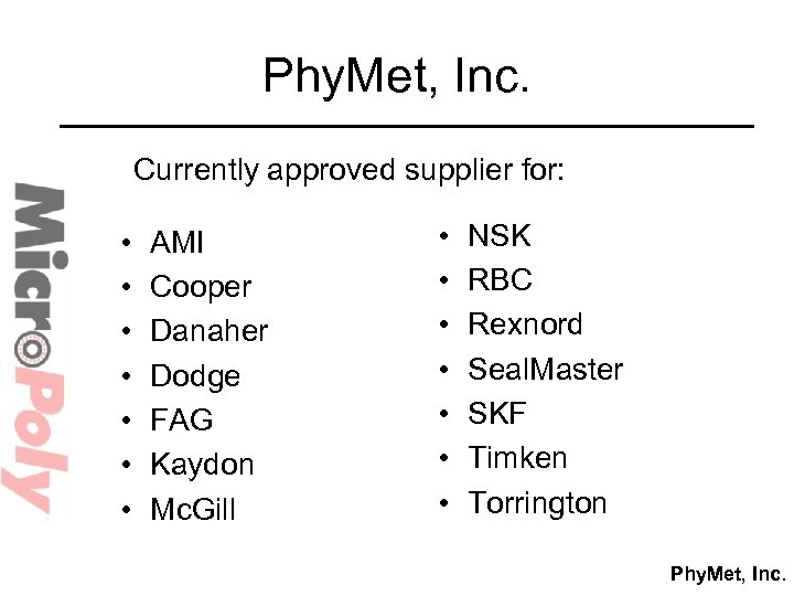 Phy. Met, Inc. Currently approved supplier for: • • AMI Cooper Danaher Dodge FAG