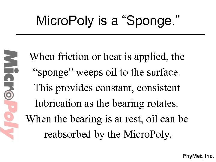 Micro. Poly is a “Sponge. ” When friction or heat is applied, the “sponge”