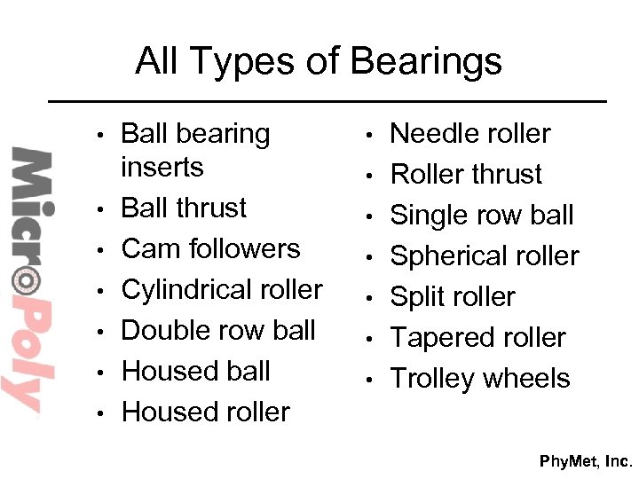 All Types of Bearings • • Ball bearing inserts Ball thrust Cam followers Cylindrical