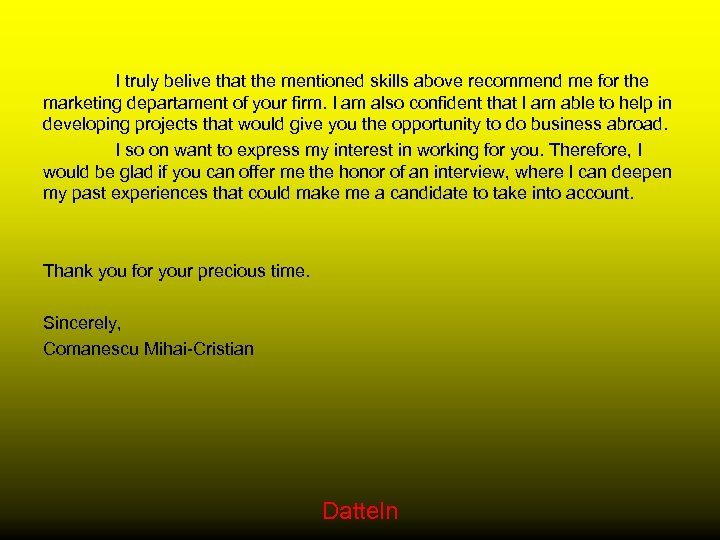 I truly belive that the mentioned skills above recommend me for the marketing departament