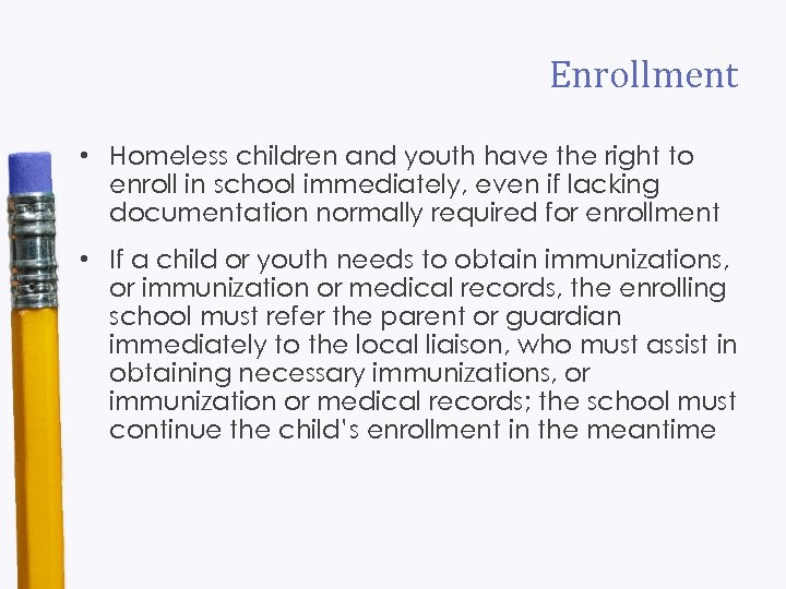 Enrollment • Homeless children and youth have the right to enroll in school immediately,