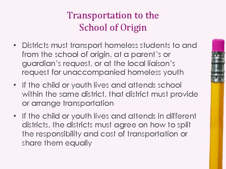Transportation to the School of Origin • Districts must transport homeless students to and