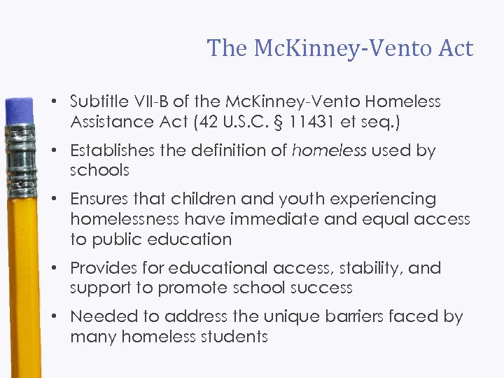 The Mc. Kinney-Vento Act • Subtitle VII-B of the Mc. Kinney-Vento Homeless Assistance Act