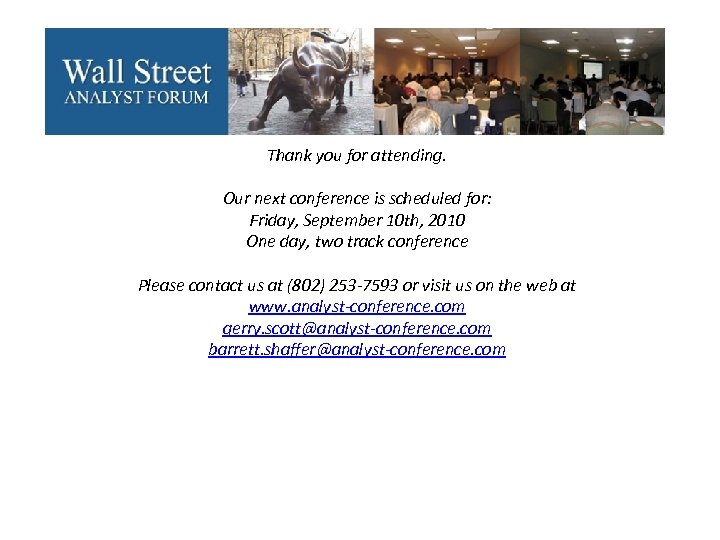 Thank you for attending. Our next conference is scheduled for: Friday, September 10 th,