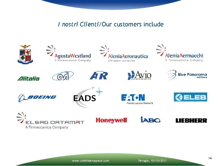 I nostri Clienti/Our customers include www. umbriaerospace. com Perugia, 10/10/2011 14 
