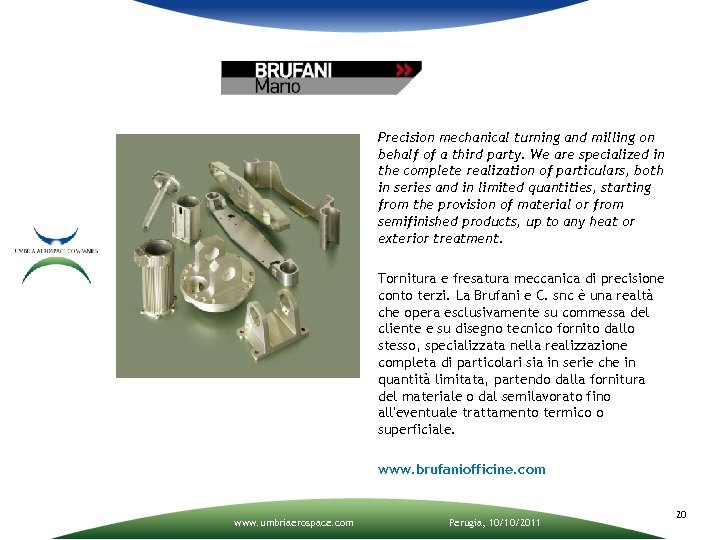 Precision mechanical turning and milling on behalf of a third party. We are specialized