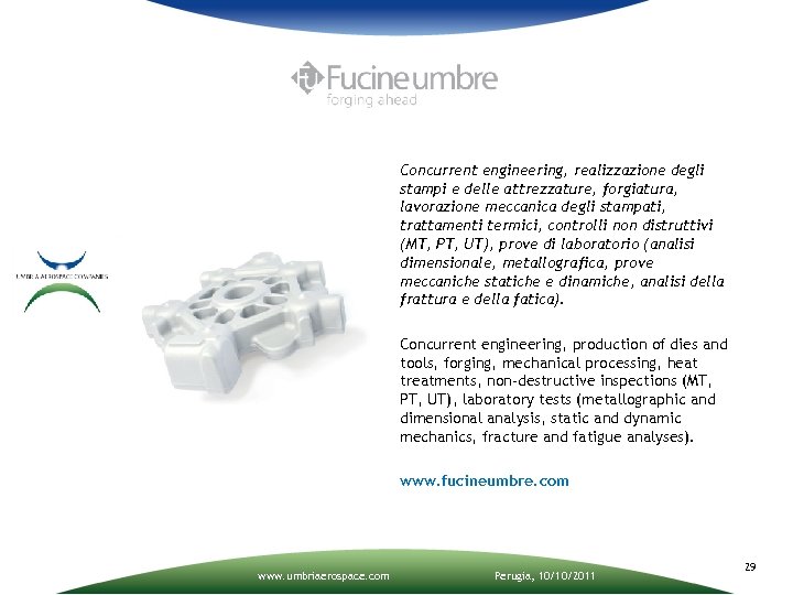 Concurrent engineering, realizzazione degli stampi e delle attrezzature, forgiatura, lavorazione meccanica degli stampati, trattamenti
