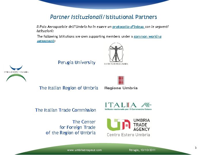Partner Istituzionali/Istitutional Partners Il Polo Aerospaziale dell’Umbria ha in essere un protocollo d’intesa con