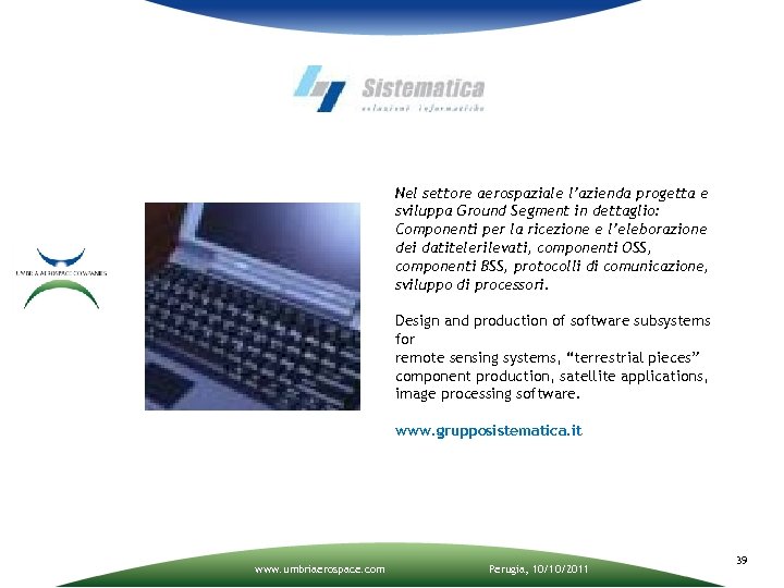 Nel settore aerospaziale l’azienda progetta e sviluppa Ground Segment in dettaglio: Componenti per la