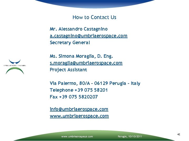How to Contact Us Mr. Alessandro Castagnino a. castagnino@umbriaerospace. com Secretary General Ms. Simona