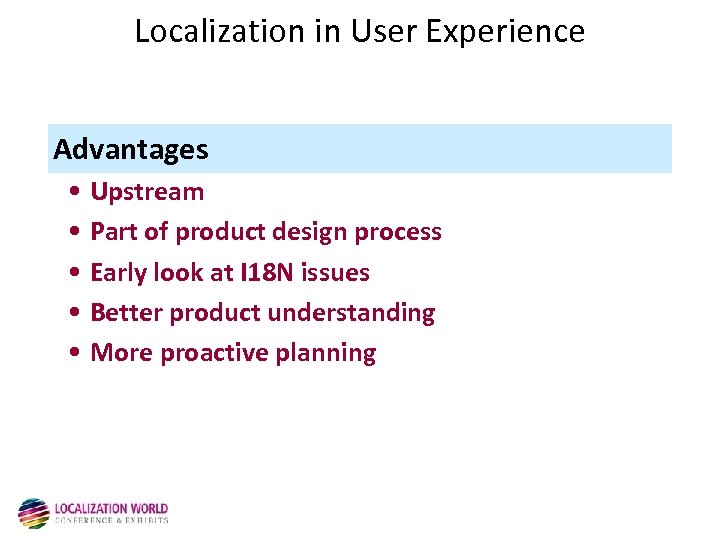 Localization in User Experience Advantages • Upstream • Part of product design process •