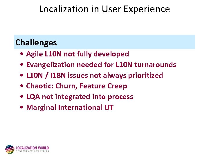 Localization in User Experience Challenges • Agile L 10 N not fully developed •