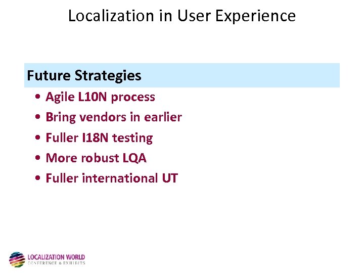 Localization in User Experience Future Strategies • Agile L 10 N process • Bring
