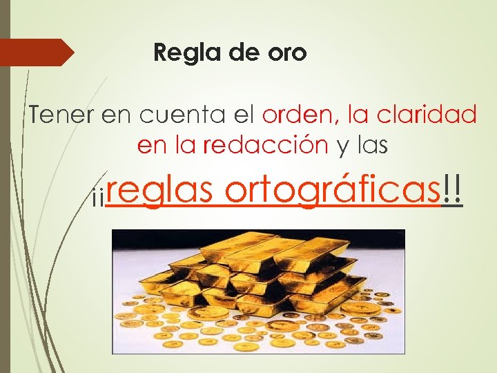 Regla de oro Tener en cuenta el orden, la claridad en la redacción y