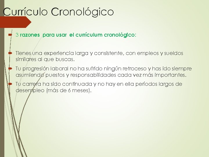Currículo Cronológico 3 razones para usar el currículum cronológico: Tienes una experiencia larga y