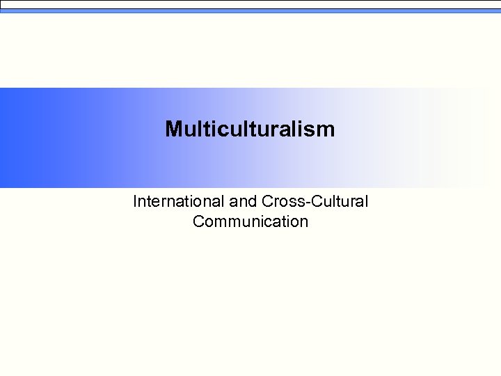 Multiculturalism International and Cross-Cultural Communication 