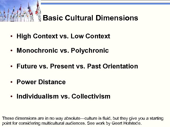 Basic Cultural Dimensions • High Context vs. Low Context • Monochronic vs. Polychronic •