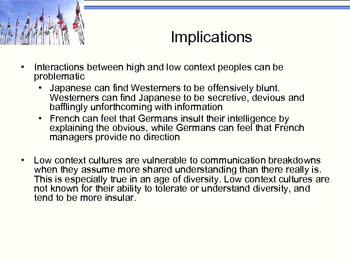 Implications • Interactions between high and low context peoples can be problematic • Japanese