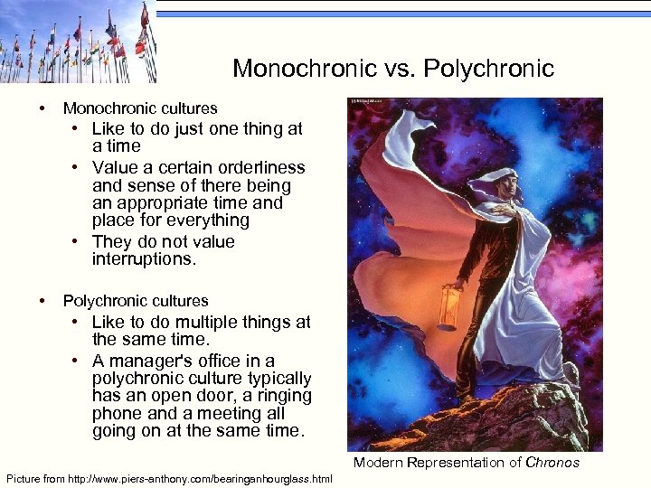 Monochronic vs. Polychronic • Monochronic cultures • Like to do just one thing at