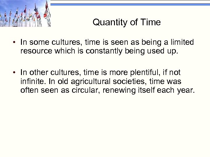 Quantity of Time • In some cultures, time is seen as being a limited
