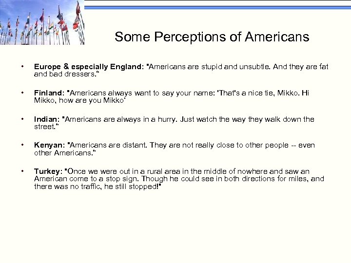 Some Perceptions of Americans • Europe & especially England: "Americans are stupid and unsubtle.